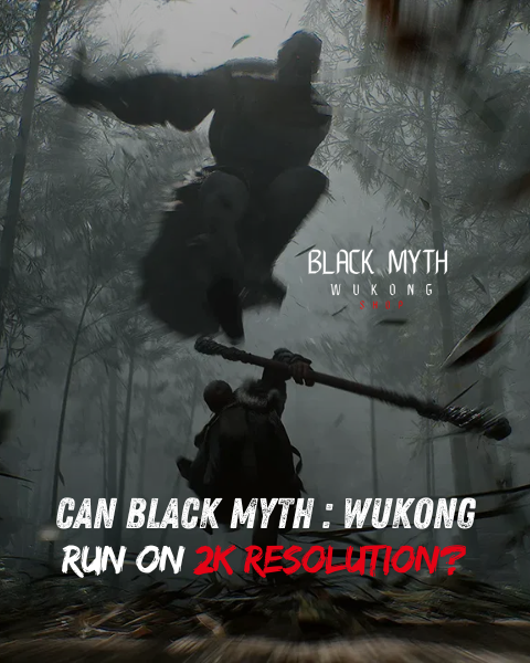 Can Black Myth : Wukong Run on 2K Resolution ?